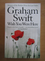 Graham Swift - Wish You Were Here