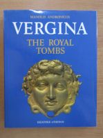 Manolis Andronicos - Vergina. The royal tombs and the ancient city