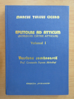 Marcus Tullius Cicero - Epistolae ad Atticum. Scrisori catre Atticus (volumul 1)