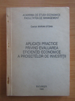 Anticariat: Marian Stoian - Aplicatii practice privind evaluarea eficientei economice a proiectelor de investitii