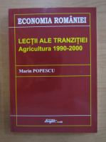 Marin Popescu - Lectii ale tranzitiei. Agricultura 1990-2000