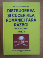 Mircea Valcu-Mehedinti - Distrugerea si cucerirea Romaniei fara razboi (volumul 3)