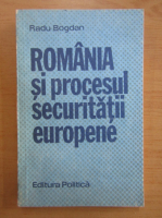 Anticariat: Radu Bogdan - Romania si procesul securitatii europene