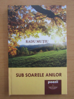 Radu Mutiu - Sub soarele anilor