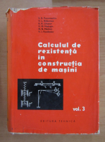 S. D. Ponomariov - Calculul de rezistenta in constructia de masini (volumul 3)