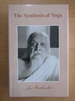 Sri Aurobindo - The Synthesis of Yoga