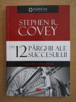 Stephen R. Covey - Cele 12 parghii ale succesului