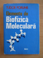 Tudor Porumb - Elemente de biofizica moleculara