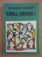 Vasile Iosif - Curaj, Florina!