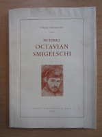 Virgil Vatasianu - Pictorul Octavian Smigelschi
