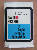 Costin Murgescu - David Ricardo in Anglia revolutiei industriale