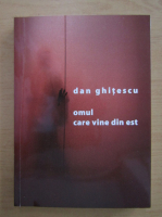 Dan Ghitescu - Omul care vine din est