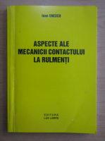 Ioan Enescu - Aspecte ale mecanicii contactului la rulmenti