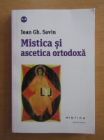 Ioan Gh. Savin - Mistica si ascetica ortodoxa