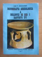 Ion Dragomir - Monografia arheologica a Moldovei de Sud I