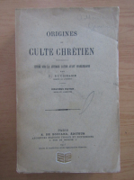 Louis Duchesne - Origines Du Culte Chretien. Etude Sur La Liturgie Latine Avant Charlemagne