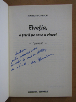 Marius Popescu - Elvetia, o tara pe care o visezi (cu autograful autorului)