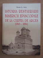 Nicolae St. Noica - Istoria restaurarii Bisericii Episcopale de la Curtea de Arges
