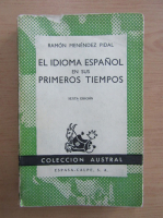 Ramon Menendez Pidal - El idioma espanol e sus primeros tiempos