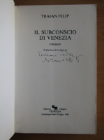 Traian Filip - Il subconscio di Venezia (cu autograful autorului)