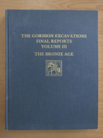 Ann C. Gunter - The Gordion Excavations. Final Reports, volumul 3. The Bronze Age