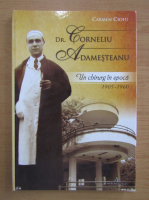 Anticariat: Carmen Ciofu - Dr. Corneliu Adamesteanu. Un chirurg in epoca