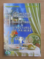 Constantin Florea - Organizarea evenimentelor si banquetingul in structurile de primire