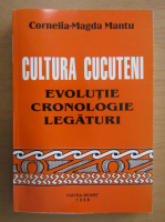 Cornelia Magda Mantu - Cultura Cucuteni. Evolutie, cronologie, legaturi