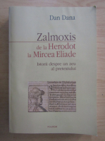 Dan Dana - Zalmoxis de la Herodot la Mircea Eliade. Istorii despre un zeu al pretextului