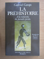 Gabriel Camps - La prehistoire. A la recherche du paradis perdu