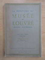 Gabriel Pouches - La peinture au Musee du Louvre. Ecoles italiennes. XVIe, XVIIe, XVIIIe siecles
