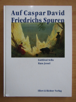 Gottfried Sello - Auf Caspar David Friedrichs Spuren