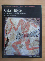 James Mellaart - Catal Huyuk A Neolithic Town in Anatolia