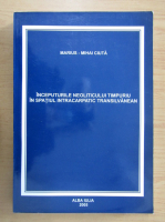 Marius-Mihai Ciuta - Inceputurile neoliticului timpuriu in spatiul intercarpatic transilvanean