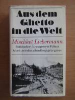Mischket Liebermann - Aus dem Ghetto un die Welt
