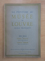 Pierre Marcel - La peinture au Musee du Louvre. Ecole francaise. XVIIe siecle