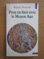 Regine Pernoud - Pour en finir avec le Moyen Age