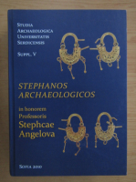 Stephanos Archaeologicos in honorem Professoris Stephce Angelova