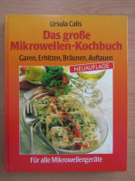 Ursula Calis - Das grosse Mikrowellen-Kochbuch. Garen, Erhitzen, Braunen, Auftauen
