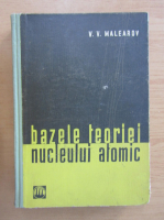 Anticariat: V. V. Malearov - Bazele teoriei nucleului atomic