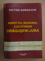 Victor Sorochin - Aspectul regional cucutenian Draguseni-Jura