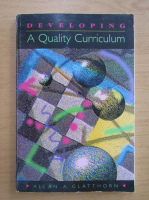 Allan A. Glatthorn - Developing a Quality Curriculum