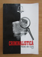 Dumitrescu Dorel - Criminalistica. Note de curs (volumul 1)