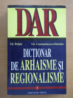 Gh. Bulgar - Dictionar de arhaisme si regionalisme (volumul 1)