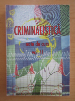 Gheorghe Popa - Criminalistica. Note de curs (volumul 2)