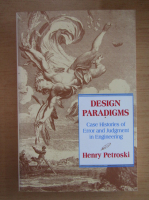 Henry Petroski - Design Paradigms. Case Histories of Error and Judgment in Engineering