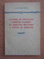 I. V. Mitchourine - Culture de nouvelles varietes d'arbres et arbustes fruitiers a partir de semences