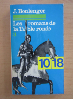 Jacques Boulenger - Les romans de la Table Ronde (volumul 3)
