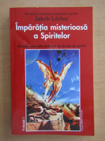 Jakob Lorber - Imparatia misterioasa a spiritelor (volumul 1)