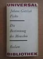 Johann Gottlieb Fichte - Die Bestimmung des Menschen